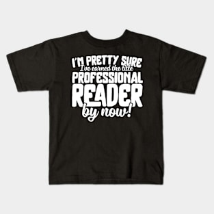 I'm Pretty Sure I've Earned The Title Professional Reader Kids T-Shirt